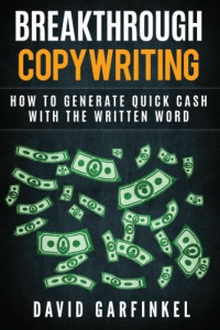 Garfinkel David — Breakthrough Copywriting: How To Generate Quick Cash With The Written Word