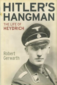 Robert Gerwarth — Hitler's Hangman: The Life of Heydrich