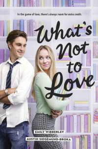 Austin Siegemund-Broka; Emily Wibberley — What's Not to Love