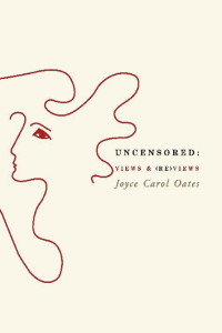 Oates, Joyce Carol — Uncensored views & (re)views