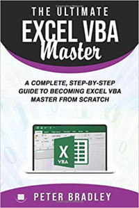 Bradley Peter — The Ultimate Excel VBA Master: A Complete, Step-by-Step Guide to Becoming Excel VBA Master from Scratch