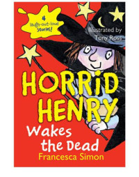 Simon Francesca; Ross Tony — Horrid Henry Wakes the Dead