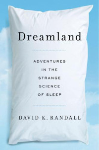 Randall, David K — Dreamland- Adventures in the Strange Science of Sleep