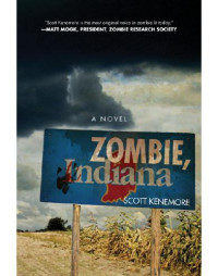 Kenemore Scott — Zombie, Indiana: A Novel