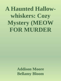 Addison Moore, Bellamy Bloom — A Haunted Hallow-whiskers (Meow for Murder Mystery 4)