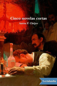 Antón P. Chéjov — Cinco novelas cortas