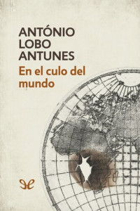 António Lobo Antunes — En el culo del mundo