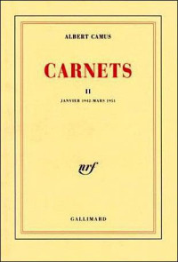Albert Camus — Carnets II. Janvier 1942 Mars 1951