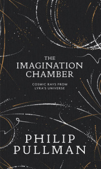 Philip Pullman — The Imagination Chamber: Philip Pullman's breathtaking return to the world of His Dark Materials