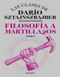 Darío Sztajnszrajber — Filosofía a martillazos. Tomo1