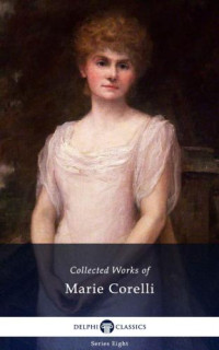 Marie Corelli — Delphi Collected Works of Marie Corelli