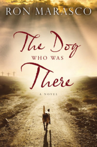 Marasco Ron — The Dog Who Was There