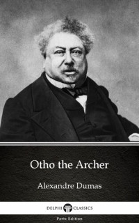 Alexandre Dumas — Otho the Archer by Alexandre Dumas (Illustrated)