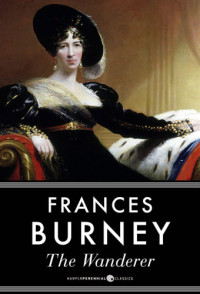 Burney Frances — The Wanderer, or Female Difficulties