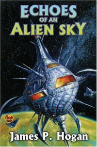 Hogan, James P — Echoes of an Alien Sky