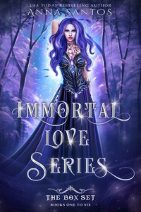 Anna Santos — Immortal Love Series - The Box Set, Books 1 to 6