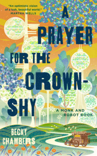 Becky Chambers — A Prayer for the Crown-Shy (Monk and Robot 2)