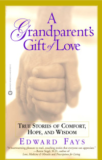 Fays Edward — A Grandparent's Gift of Love: True Stories of Comfort, Hope, and Wisdom
