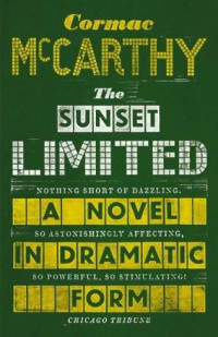 Cormac McCarthy — The Sunset Limited: A Novel in Dramatic Form