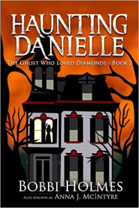 McIntyre Anna J; Holmes Bobbi — The Ghost Who Loved Diamonds