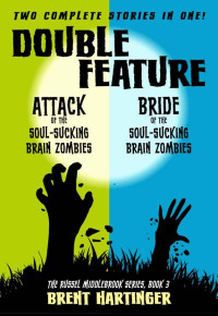 Hartinger Brent — Double Feature: Attack of the Soul-Sucking Brain Zombies/Bride of the Soul-Sucking Brain Zombies