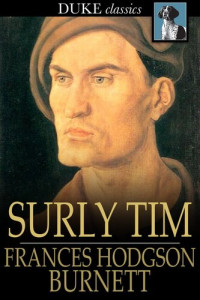 Frances Hodgson Burnett — Surly Tim: A Lancashire Story