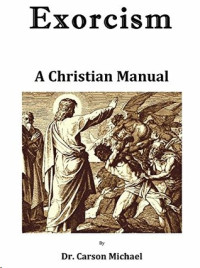 Michael Carson — Exorcism: A Christian Manual
