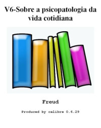 Freud Sigmund — sobre a psicopatologia da vida cotidiana