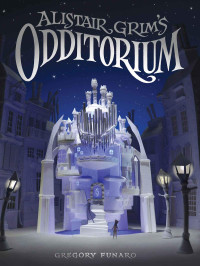 Gregory Funaro — Alistair Grim's Odditorium