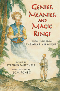 Mitchell Stephen — Genies, Meanies, and Magic Rings: Three Tales from The Arabian Nights
