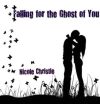 Christie Nicole — Falling for the Ghost of You