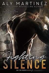 Aly Martinez — Fighting Silence (On The Ropes #1)
