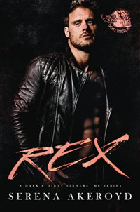 Serena Akeroyd — Rex (Dark and Dirty Sinners' MC #9)