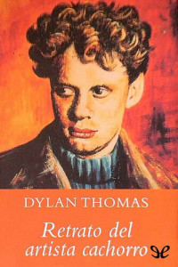 Dylan Thomas — Retrato del artista cachorro