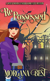 Morgana Best — RePossessed (Witch Woods Funeral Home Cozy Mystery 6)