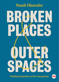 Nnedi Okorafor — Broken Places & Outer Spaces