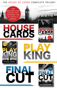 Michael Dobbs — The House of Cards_Complete Trilogy [House of Cards; To Play the King; The Final Cut]