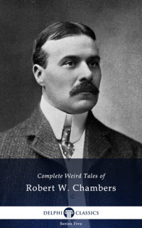 Robert W Chambers — Complete Weird Tales of Robert W Chambers