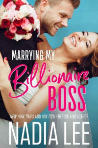 Nadia Lee — Marrying My Billionaire Boss