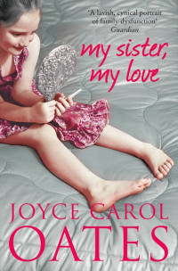 Oates, Joyce Carol — My Sister, My Love