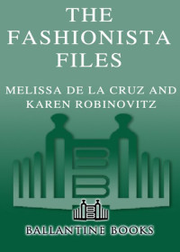 Robinovitz Karen; de la Cruz Melissa — The Fashionista Files: Adventures in Four-Inch Heels and Faux Pas