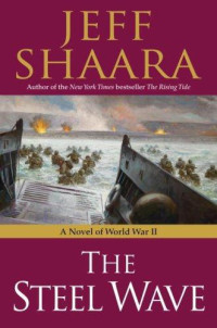 Shaara Jeff — The Steel Wave: A Novel of World War II