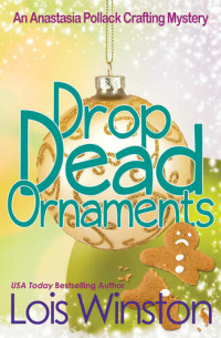 Lois Winston — Drop Dead Ornaments (An Anastasia Pollack Crafting Mystery Book 7)