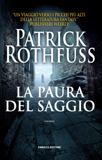Patrick Rothfuss — La paura del saggio. Le cronache dell'assasino del re