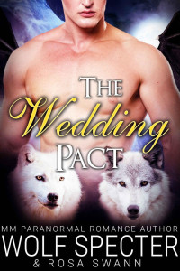 Specter Wolf; Swann Rosa — The Wedding Pact (Gay Shifter M/M/M Alpha Beta Omega Mpreg Romance)
