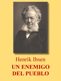 Ibsen Henrik — Henrik Ibsen Un enemigo del pueblo