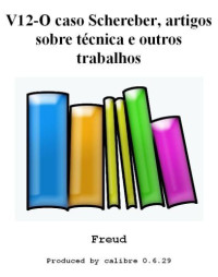 Freud Sigmund — o caso schereber, artigos sobre tecnica e outros trabalhos