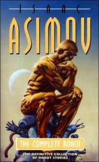 Isaac Asimov — The Complete Robot - Robot, Book 0.3