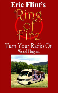 Eric Flint, Wood Hughes — Ring of Fire 4.1 - Turn Your Radio On