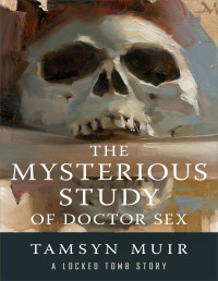 Tamsyn Muir — The Mysterious Study of Doctor Sex
